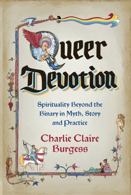 Queer Devotion : Spirituality Beyond the Binary in Myth, Story and Practice