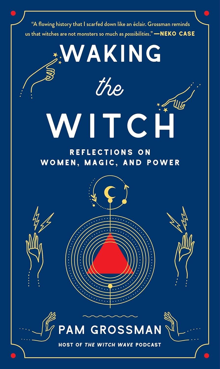 Waking the Witch by Pam Grossman