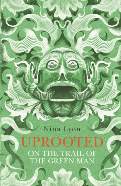 Uprooted : On the Trail of the Green Man