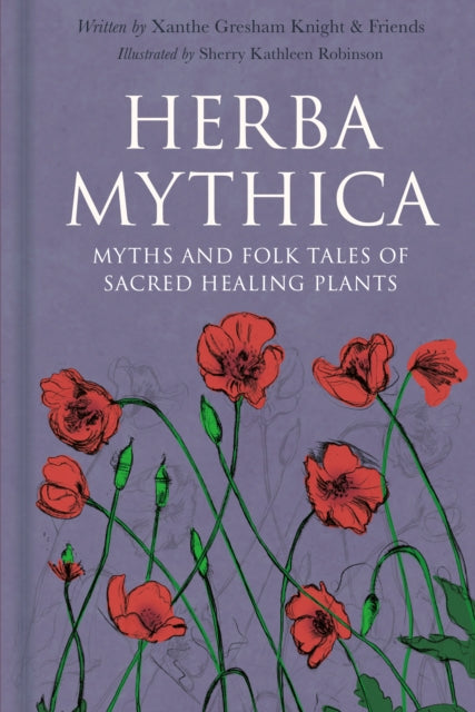 Herba Mythica : Myths and Folk Tales of Sacred Healing Plants