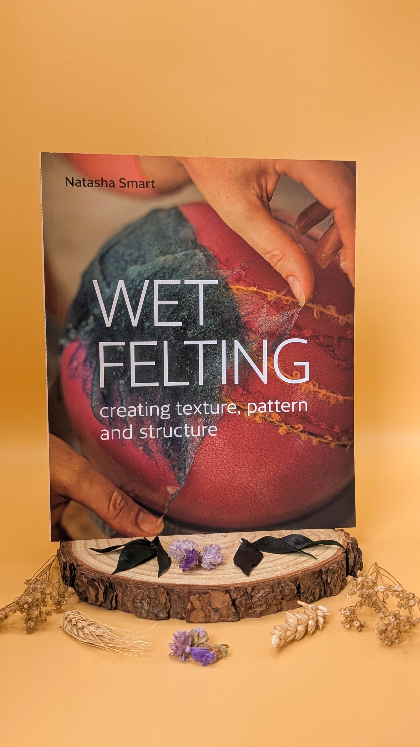 Wet Felting: Creating Texture, Pattern and Structure