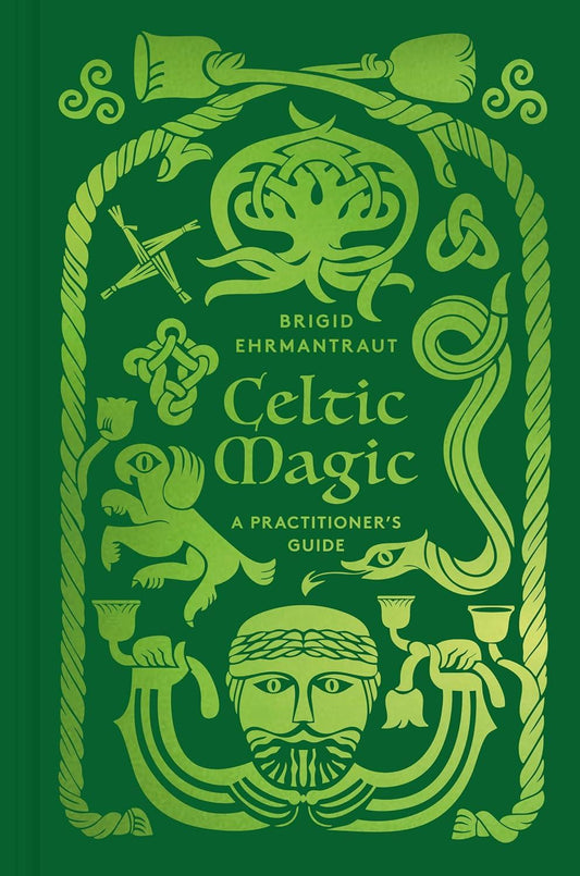 Celtic Magic: A Practitioners Guide by Brigid Ehrmantraut