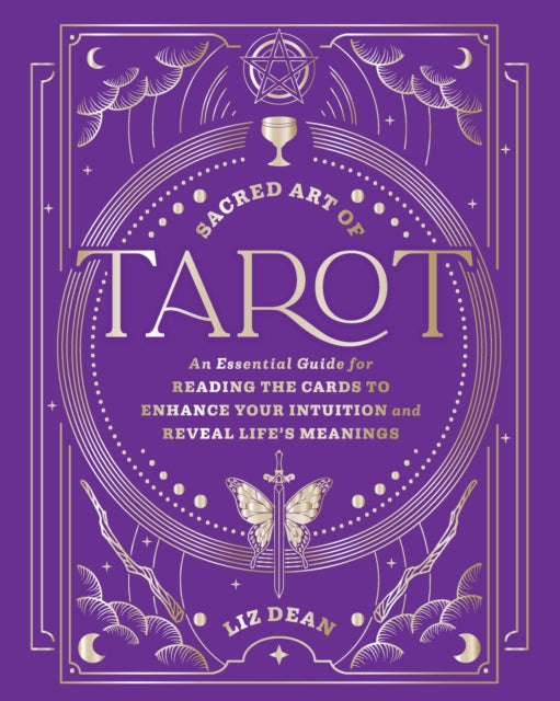 Sacred Art of Tarot: An Essential Guide for Reading the Cards to Enhance Your Intuition and Reveal Life’s Meanings