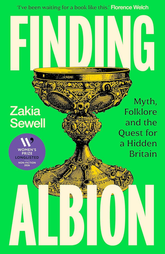 Finding albion: Myth, Folklore, Hidden Britain by Zakia Sewell