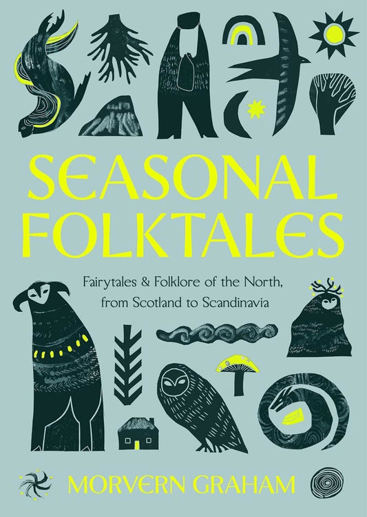 Seasonal Folktales: Fairytales and Folklore of the North by Morvern Graham