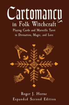 Cartomancy in Folk Witchcraft : Playing Cards and Marseille Tarot in Divination, Magic, and Lore by Roger J Horne