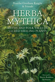 Herba Mythica : Myths and Folk Tales of Sacred Healing Plants Paperback