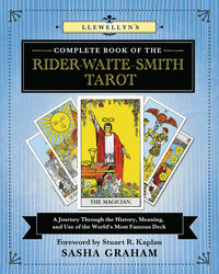 Llewellyn's Complete Book of the Rider-Waite-Smith Tarot: A Journey Through the History, Meaning, and Use of the World's Most Famous Deck