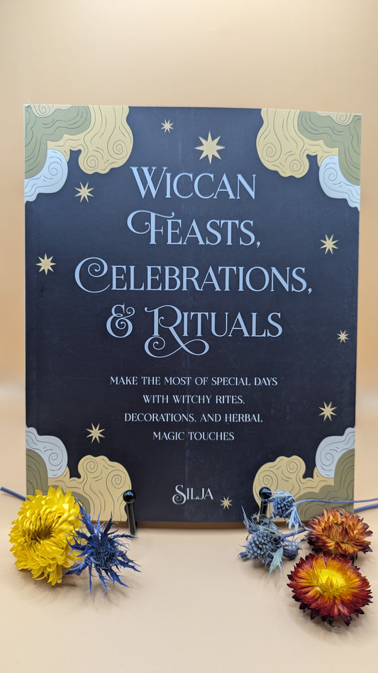 Wiccan Feasts, Celebrations, & Rituals: Make the Most of Special Days with Witchy Rites, Decorations, and Herbal Magic Touches