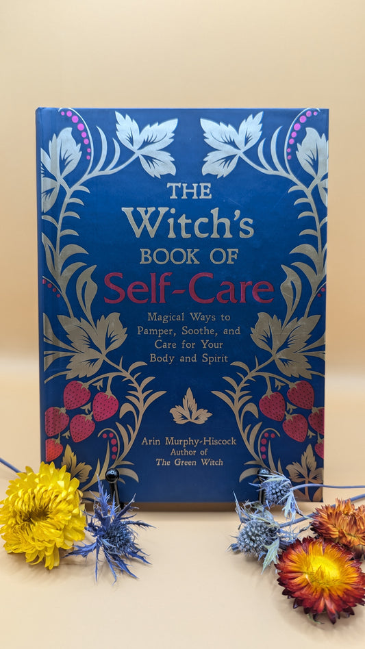 The Witch’s Book of Self-Care: Magical Ways to Pamper, Soothe, and Care for Your Body and Spirit