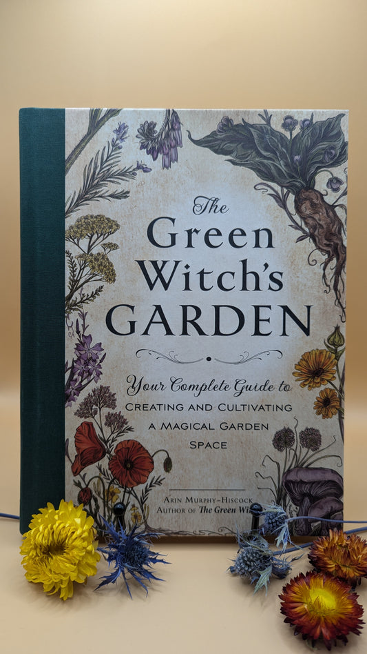 The Green Witch’s Garden: Your Complete Guide to Creating and Cultivating a Magical Garden Space