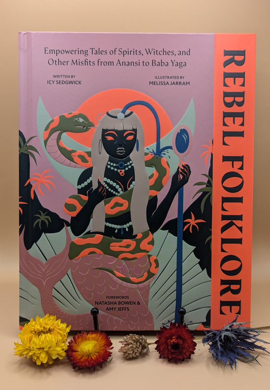 Rebel Folklore: Empowering Tales of Spirits, Witches, and Other Misfits from Anansi to Baba Yaga