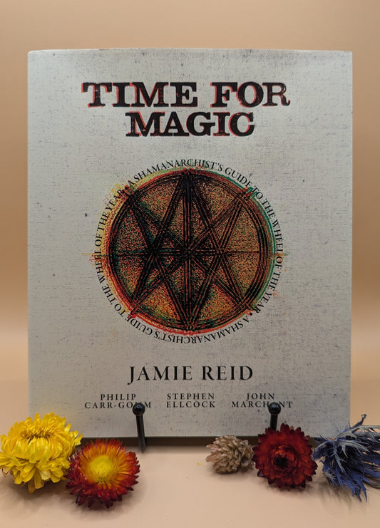 Time For Magic: A Shamanarchist’s Guide to the Wheel of the Year