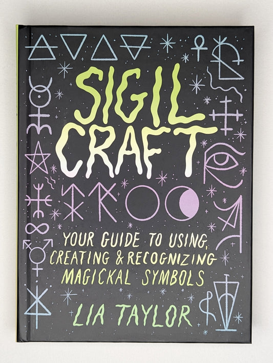 Sigil Craft: Your Guide to Using, Creating and Recognizing Magickal Symbols