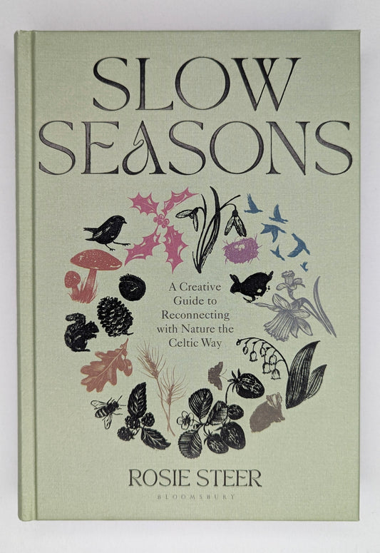 Slow Seasons: A Creative Guide to Reconnecting with Nature the Celtic Way