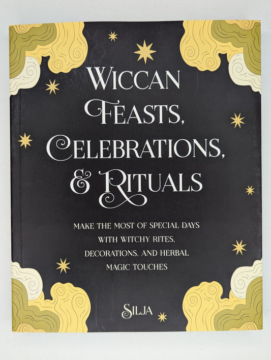 Wiccan Feasts, Celebrations, & Rituals: Make the Most of Special Days with Witchy Rites, Decorations, and Herbal Magic Touches