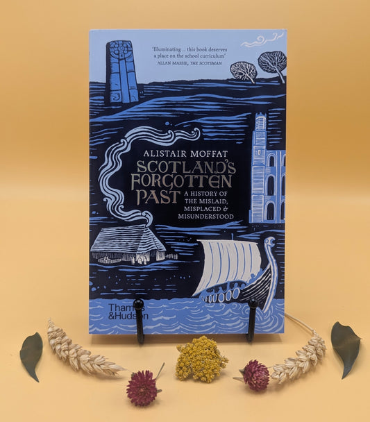 Scotland's Forgotten Past : A History of the Mislaid, Misplaced and Misunderstood