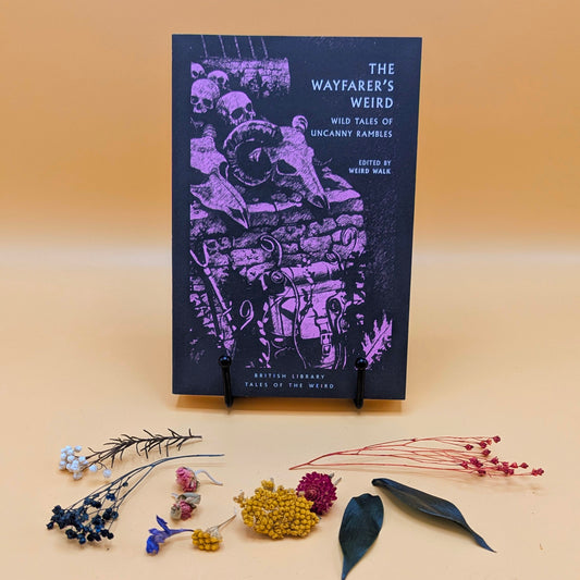 The Wayfarer's Weird: Wild Tales of Uncanny Rambles