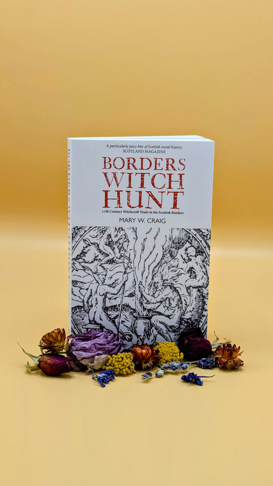 Borders Witch Hunt : The Story of the 17th Century Witchcraft Trials in the Scottish Borders