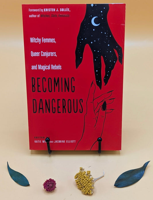 Becoming Dangerous: Witchy Femmes, Queer Conjurers, and Magical Rebels