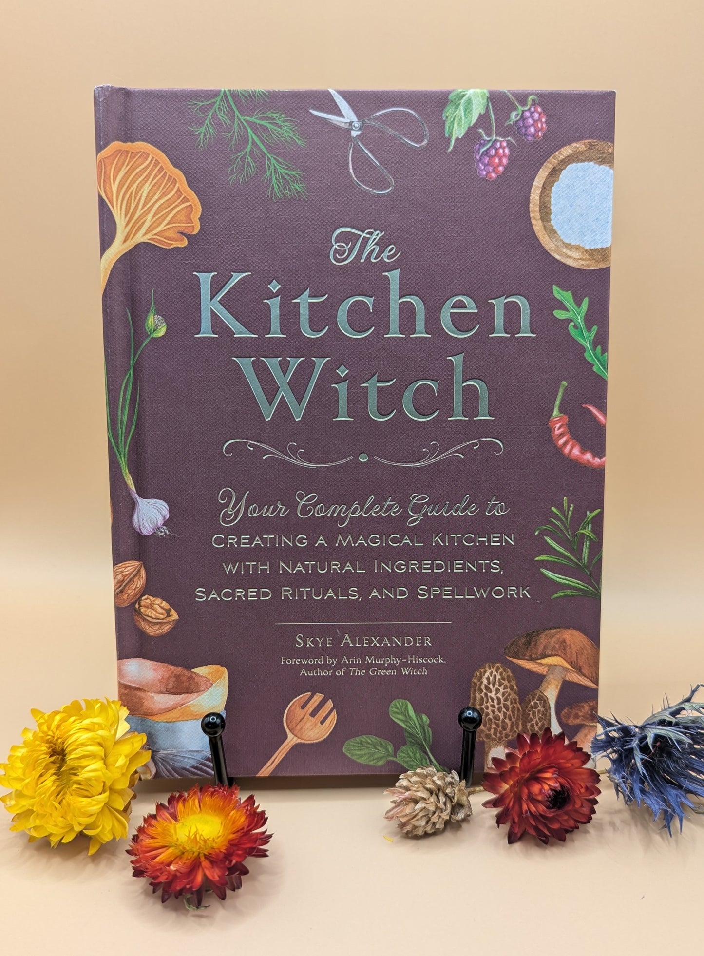 The Kitchen Witch: Your Complete Guide to Creating a Magical Kitchen with Natural Ingredients, Sacred Rituals, and Spellwork
