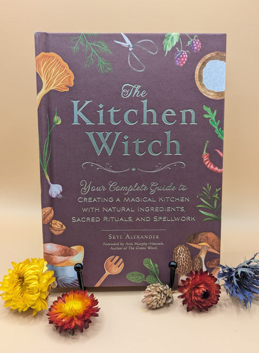 The Kitchen Witch: Your Complete Guide to Creating a Magical Kitchen with Natural Ingredients, Sacred Rituals, and Spellwork